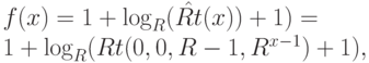 f(x)= 1 + \log_R(\hat{Rt}(x))+1)=\\1+\log_R(Rt(0,0,R-1,R^{x-1})+1),