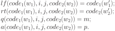 lf(code_1(w_1),i,j,code_2(w_2))= code_1(w_1^\prime); \\
rt(code_1(w_1),i,j,code_2(w_2))= code_2(w_2^\prime); \\
q(code_1(w_1),i,j,code_2(w_2))= m; \\
a(code_1(w_1),i,j,code_2(w_2))= p.