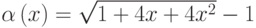 \alpha\left(x\right)=\sqrt{1+4x+4x^2}-1