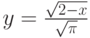 y=\frac {\sqrt{2-x}}{\sqrt{\pi}}