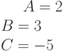 A=2\\B=3\\C=-5