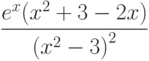 $\dfrac{e^x(x^2+3-2x)}{\left(x^2-3 \right)^2 } $