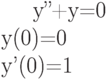 		y''+y=0 \\		y(0)=0 \\		y'(0)=1		