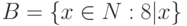 B = \{ x \in N : 8 | x\}