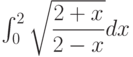 \int_{0}^{2} \sqrt{\dfrac{2+x}{2-x}} dx 