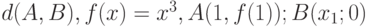 d(A,B), f(x) = x^3, A(1, f(1)); B(x_{1};0)