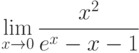 $\lim\limits_{x\rightarrow0}\dfrac{x^{2}}{e^{x}-x-1}$