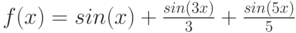 f(x)=sin(x)+\frac {sin (3x)}3 + \frac {sin (5x)}5