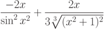 $\dfrac{-2x}{\sin^2 x^2}+\dfrac{2x}{3\sqrt[3]{(x^2+1)^2}} $