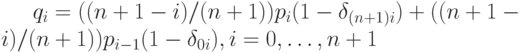 q_i=((n+1-i)/(n+1))p_i(1- \delta_{(n+1)i})+ ((n+1-i)/(n+1))p_{i-1}(1-\delta_{0i}), i=0, \ldots ,n+1