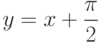 $y=x+\dfrac{\pi}{2}$