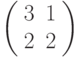  \left( \begin{array}{cc} 3 & 1 \\ 2 & 2 \\ \end{array} \right)