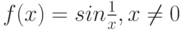 f(x) = sin \frac {1} {x}, x \neq 0