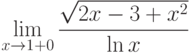 $\lim\limits_{x\rightarrow 1+0}\dfrac{\sqrt{2x-3+x^{2}}}{\ln x}$