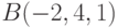 B(-2,4,1)