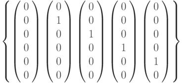 \left \{ \left( \begin{array}{c} 0 \\0 \\0 \\0 \\0 \\0 \\\end{array} \right)\left( \begin{array}{c} 0 \\1 \\0 \\0 \\0 \\0 \\\end{array} \right)\left( \begin{array}{c} 0 \\0 \\1 \\0 \\0 \\0 \\\end{array} \right)\left( \begin{array}{c} 0 \\0 \\0 \\1 \\0 \\0 \\\end{array} \right)\left( \begin{array}{c} 0 \\0 \\0 \\0 \\1 \\0 \\\end{array} \right)\right \}