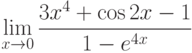 $\lim\limits_{x\rightarrow 0}\dfrac{3x^{4}+\cos 2x -1}{1-e^{4x}}$