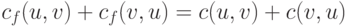  c_f(u,v) + c_f(v,u) = c (u,v) + c (v,u) 