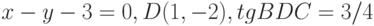 x-y-3=0, D(1,-2), tgBDC=3/4