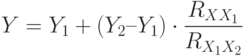 Y = Y_1 + (Y_2 – Y_1)\cdot\frac{R_{XX_1}}{R_{X_1 X_2}}