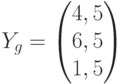 Y_{g}=\begin{pmatrix}4,5\\6,5\\1,5\end{pmatrix}