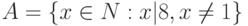 A = \{ x \in N : x | 8, x \neq 1\}