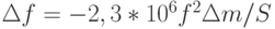 \Delta f = - 2,3*10^6 f^ 2 \Delta m/S