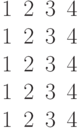\begin{matrix}1& 2& 3& 4\\1& 2& 3& 4\\1& 2& 3& 4\\1& 2& 3& 4\\1& 2& 3& 4\end{matrix}