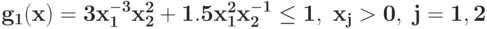 \bf{g_{1}(x) =3 x_{1}^{-3}x_{2}^{2} + 1.5 x_{1}^{2}x_{2}^{-1}\leq 1,\ x_j>0,\j=1, 2}