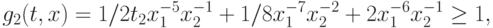 g_{2}(t, x) = 1/2 t_{2}x_{1}^{-5}x_{2}^{-1} +1/8 x_{1}^{-7}x_{2}^{-2}+2 x_{1}^{-6}x_{2}^{-1}\geq1,