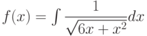 f(x) =\int \dfrac{1}{\sqrt{6x+x^2}} dx