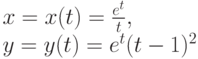 x=x(t)=\frac {e^t}t,\\y=y(t)=e^t (t-1)^2