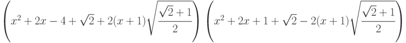 \left(x^2 + 2x - 4 + \sqrt{2} + 2(x + 1)\sqrt{\cfrac{\sqrt{2} + 1}{2}}\right) \left(x^2 + 2x + 1 + \sqrt{2} - 2(x + 1)\sqrt{\cfrac{\sqrt{2} + 1}{2}}\right)