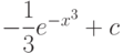 -\dfrac{1}{3}e^{-x^3}+c