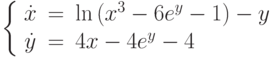 \left\{\begin{array}{ccl}  \dot{x} &=&\ln{(x^3-6e^y-1)}-y \\  \dot{y} &=&4x-4e^y-4\end{array}\right.		