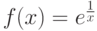 f(x) = e^{\frac{1}{x}