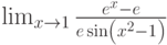 \lim_{x\to 1}\frac{e^x-e}{e\sin\left(x^2-1\right)}