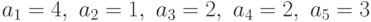 a_1 =4, \ a_2 =1, \ a_3 =2, \ a_4 =2,\ a_5 =3