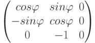 \begin{pmatrix}cos\varphi & sin\varphi & 0\\-sin\varphi & cos\varphi & 0\\0 & -1 & 0\\\end{pmatrix}