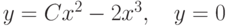 y=Cx^2-2x^3,\quad y=0