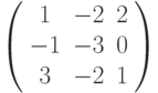 \left( \begin{array}{ccc}1 & -2 & 2 \\ -1 & -3 & 0 \\ 3 & -2 & 1%\end{array}%\right)