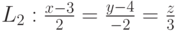 L_2: \frac{x-3}{2}=\frac{y-4}{-2}=\frac{z}{3}