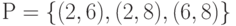 Р = \left\{ {  (2, 6), (2, 8),  (6, 8) } \right\}