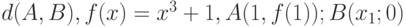 d(A,B), f(x) =x^3+1, A(1, f(1)); B(x_{1};0)