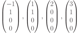 $$\begin{pmatrix}-1\\1\\0\\0\end{pmatrix}, \begin{pmatrix}1\\1\\0\\0\end{pmatrix}, \begin{pmatrix}2\\0\\0\\0\end{pmatrix},\begin{pmatrix}3\\1\\0\\0\end{pmatrix}$$