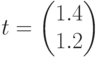 t=\begin{pmatrix} 1.4 \\ 1.2 \end{pmatrix}