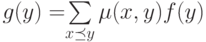 g(y)=$\sum\limits_{x\preceq y} {\mu(x,y)f(y)}$