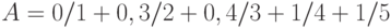 A =  0/1+0,3/2+0,4/3+1/4+1/5 