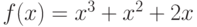 $f(x) = x^3+x^2+2x$ 