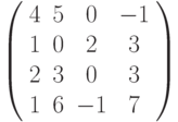 \left( \begin{array}{cccc}4 & 5 & 0 & -1 \\ 1 & 0 & 2 & 3 \\ 2 & 3 & 0 & 3 \\ 1 & 6 & -1 & 7%\end{array}%\right)